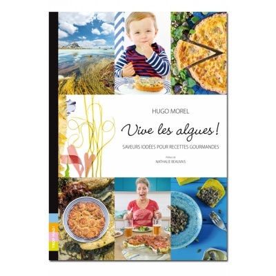 Vive Les Algues! Saveurs Iodées Pour Recettes Gourmandes de Hugo Morel