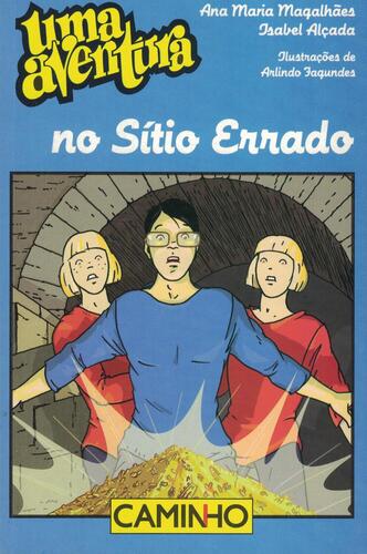 Uma Aventura no Sítio Errado | de Ana Maria Magalhães e Isabel Alçada Uma Aventura no Sítio Errado | de Ana Maria Magalhães e Isabel Alçada