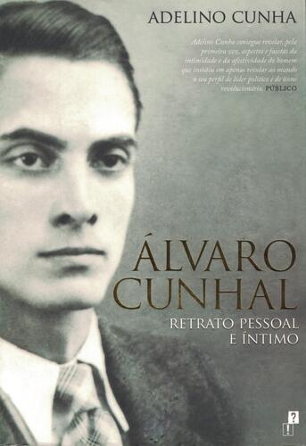 Álvaro Cunhal: Retrato Pessoal e Íntimo | de Adelino Cunha Álvaro Cunhal: Retrato Pessoal e Íntimo | de Adelino Cunha