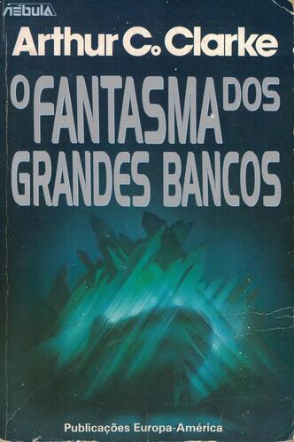 O Fantasma dos Grandes Bancos | de Arthur C. Clarke O Fantasma dos Grandes Bancos | de Arthur C. Clarke