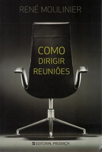 Como Dirigir Reuniões | de René Moulinier Como Dirigir Reuniões | de René Moulinier