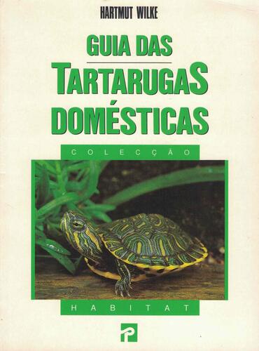 Guia das Tartarugas Domésticas | de Hartmut Wilke Guia das Tartarugas Domésticas | de Hartmut Wilke