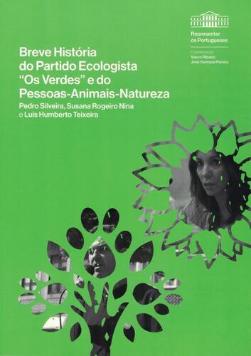 Breve História do Partido Ecologista "Os Verdes" e do Pessoas-Animais-Natureza | de Pedro Silveira, Susana Rogeiro Nina e Luís Humberto Teixeira Breve História do Partido Ecologista "Os Verdes" e do Pessoas-Animais-Natureza | de Pedro Silveira, Susana Rogeiro Nina e Luís Humberto Teixeira