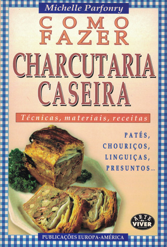 Como Fazer Charcutaria Caseira | de Michelle Parfonry Como Fazer Charcutaria Caseira | de Michelle Parfonry