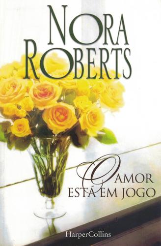 O Amor Está em Jogo | de Nora Roberts O Amor Está em Jogo | de Nora Roberts