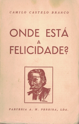 Onde Está a Felicidade? | de Camilo Castelo Branco Onde Está a Felicidade? | de Camilo Castelo Branco