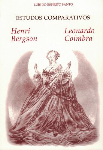 Henri Bergson e Leonardo Coimbra - Estudos Comparativos | de Luís do Espírito Santo Henri Bergson e Leonardo Coimbra - Estudos Comparativos | de Luís do Espírito Santo