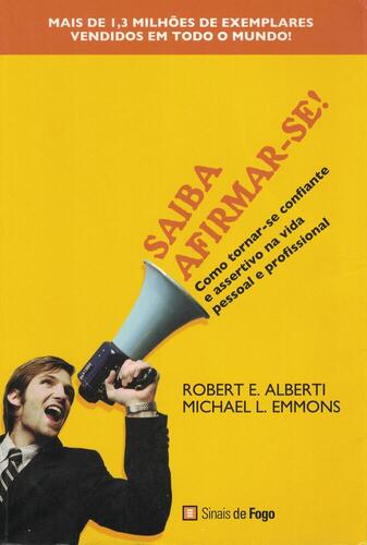 Saiba Afirmar-se! | de Robert E. Alberti e Michael L. Emmons Saiba Afirmar-se! | de Robert E. Alberti e Michael L. Emmons