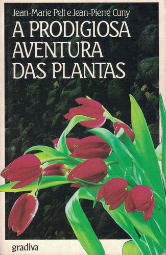 A Prodigiosa Aventura das Plantas | de Jean-Marie Pelt e Jean-Pierre Cuny A Prodigiosa Aventura das Plantas | de Jean-Marie Pelt e Jean-Pierre Cuny