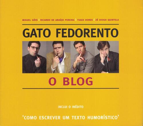 Gato Fedorento: O Blog | de Miguel Góis, Ricardo de Araújo Pereira, Tiago Dores e Zé Diogo Quintela Gato Fedorento: O Blog | de Miguel Góis, Ricardo de Araújo Pereira, Tiago Dores e Zé Diogo Quintela