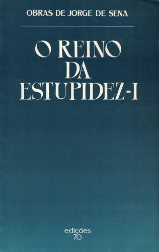 O Reino da Estupidez - I | de Jorge de Sena O Reino da Estupidez - I | de Jorge de Sena