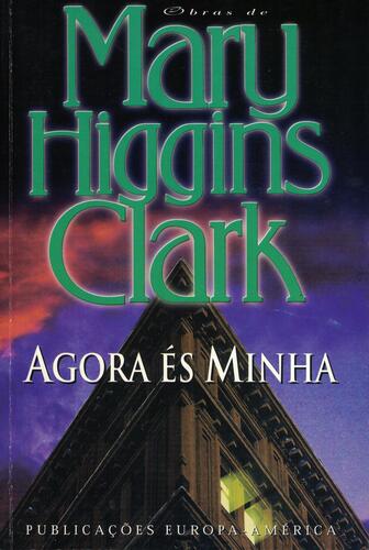 Agora És Minha | de Mary Higgins Clark Agora És Minha | de Mary Higgins Clark