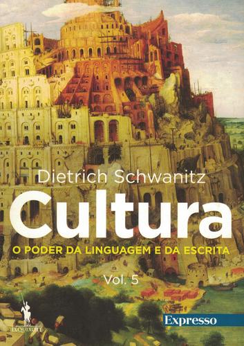 Cultura - Tudo o que é Preciso Saber - Volume 5: O Poder da Linguagem e da Escrita | de Dietrich Schwanitz Cultura - Tudo o que é Preciso Saber - Volume 5: O Poder da Linguagem e da Escrita | de Dietrich Schwanitz