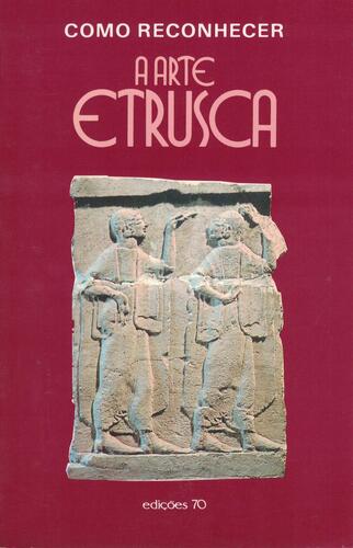 Como Reconhecer a Arte Etrusca | de Romolo A. Staccioli Como Reconhecer a Arte Etrusca | de Romolo A. Staccioli