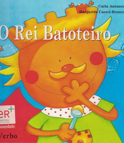 O Rei Batoteiro | de Margarida Castel-Branco e Carla Antunes O Rei Batoteiro | de Margarida Castel-Branco e Carla Antunes