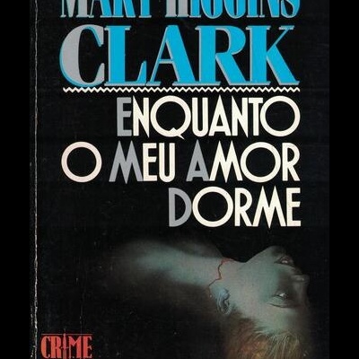Enquanto o Meu Amor Dorme | de Mary Higgins Clark