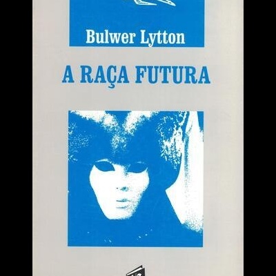 A Raça Futura | de Bulwer Lytton