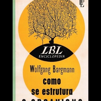 Como se Estrutura o Organismo | de Wolfgang Bargmann