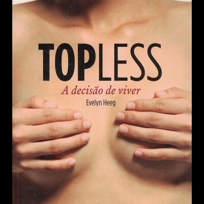 Topless, a Decisão de Viver | de Evelyn Heeg