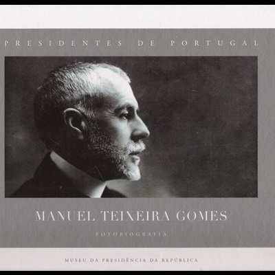 Presidentes de Portugal: Manuel Teixeira Gomes - Fotobiografia | de Manuel Filipe Canaveira
