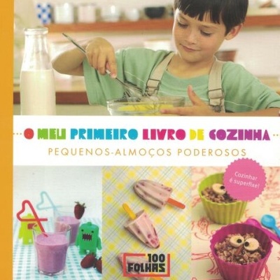 O Meu Primeiro Livro de Cozinha - Pequenos-Almoços Poderosos