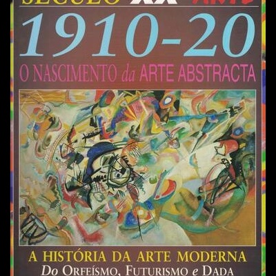 Século XX - Arte: 1910-20 - O Nascimento da Arte Abstracta / A História da Arte Moderna | de Jackie Gaff