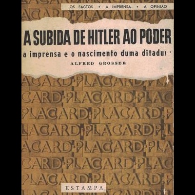 A Subida de Hitler ao Poder, a Ditadura e a Imprensa | de Alfred Grosser