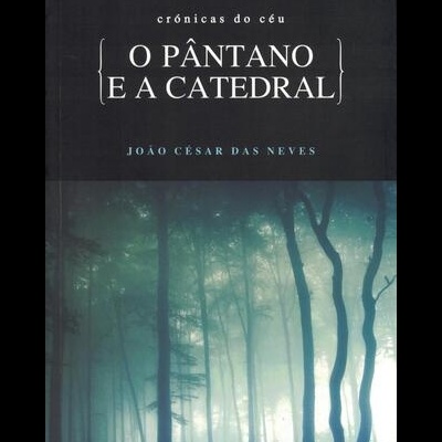 Crónicas do Céu - O Pântano e a Catedral | de João César das Neves