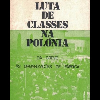 Luta de Classes na Polónia - Da Greve às Organizações de Fábrica