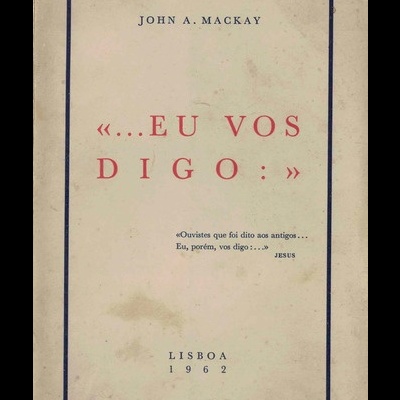 «...Eu Vos Digo:» | de John A. MacKay