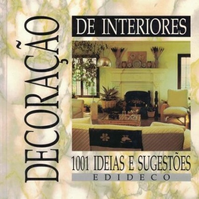 Decoração de Interiores - 1001 Ideias e Sugestões
