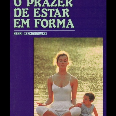 O Prazer de Estar em Forma | de Henri Czechorowski