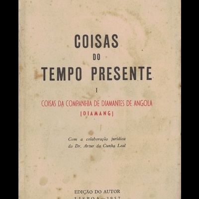 Coisas do Tempo Presente - I - Coisas da Companhia de Diamantes de Angola (Diamang) | de Cunha Leal