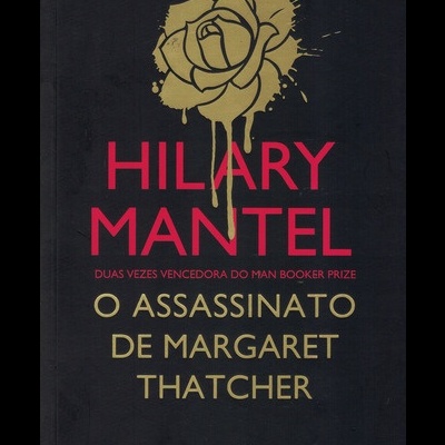 O Assassinato de Margaret Thatcher | de Hilary Mantel