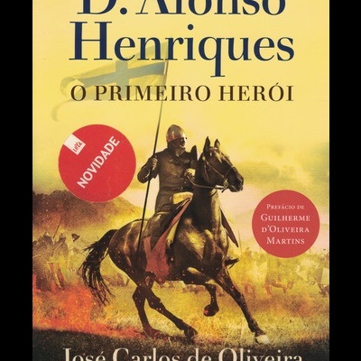 D. Afonso Henriques, o Primeiro Herói | de José Carlos de Oliveira