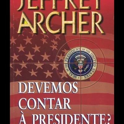 Devemos Contar à Presidente? | de Jeffrey Archer