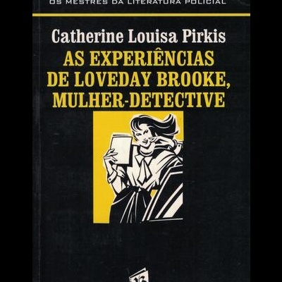 As Experiências de Loveday Brooke, Mulher-Detective | de Catherine Louisa Pirkis