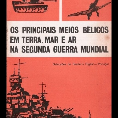 Os Principais Meios Bélicos em Terra, Mar e Ar na Segunda Guerra Mundial
