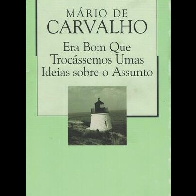 Era Bom Que Trocássemos Umas Ideias Sobre o Assunto | de Mário de Carvalho