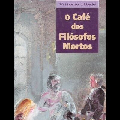 O Café dos Filósofos Mortos | de Nora K. e Vittorio Hösle
