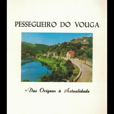 Pessegueiro do Vouga - Das Origens à Actualidade | de António Henriques Tavares