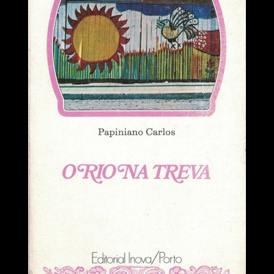 O Rio na Treva | de Papiniano Carlos