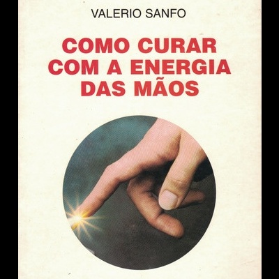 Como Curar com a Energia das Mãos | de Valerio Sanfo