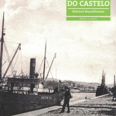 Viana do Castelo - Roteiros Republicanos | de Alberto A. Abreu