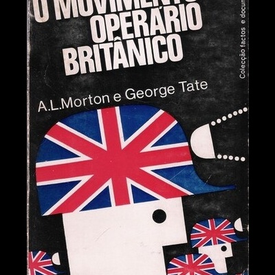 O Movimento Operário Britânico | de A. L. Morton e Georges Tate