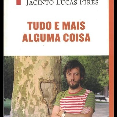 Tudo e Mais Alguma Coisa | de Jacinto Lucas Pires