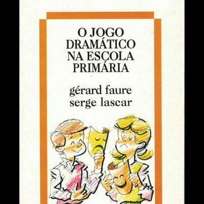 O Jogo Dramático na Escola Primária | de Gérard Faure e Serge Lascar