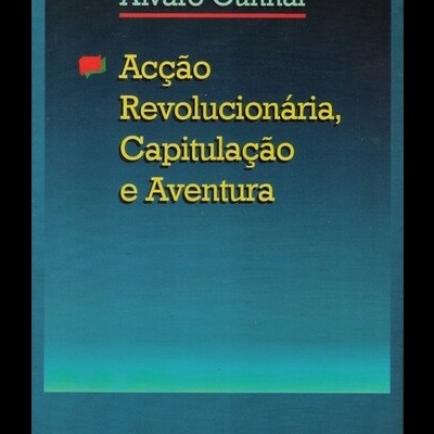 Acção Revolucionária, Capitulação e Aventura | de Álvaro Cunhal