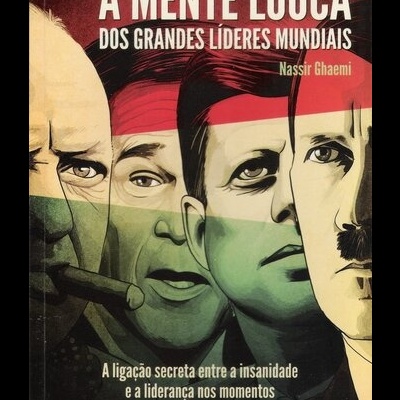 A Mente Louca dos Grandes Líderes Mundiais | de Nassir Ghaemi