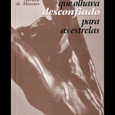 O Homem Que Olhava Desconfiado Para As Estrelas | de Álvaro de Moraes